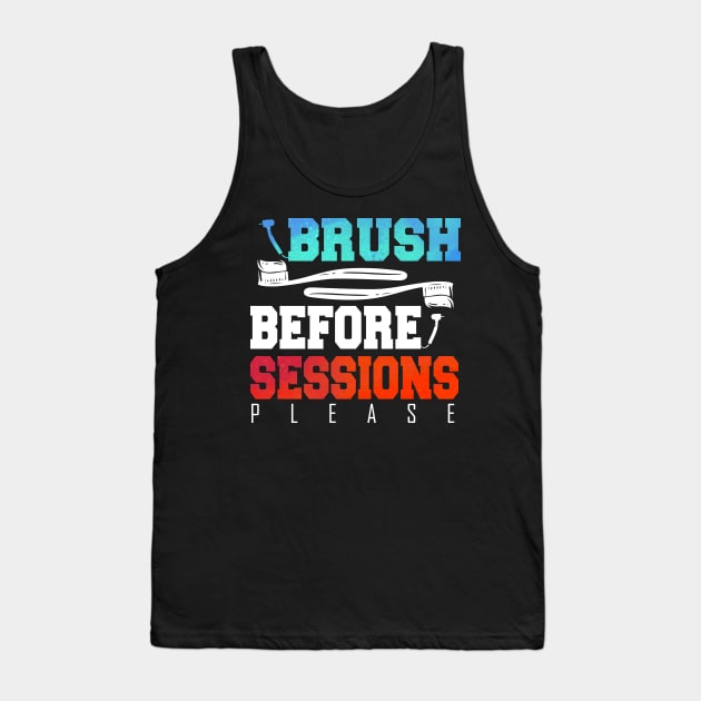 Funny Dentist Brush Before Session Gift Idea Tank Top by BarrelLive